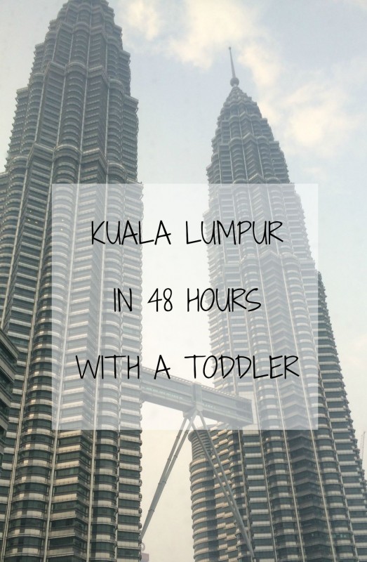 48 Hours in Kuala Lumpur with a toddler
