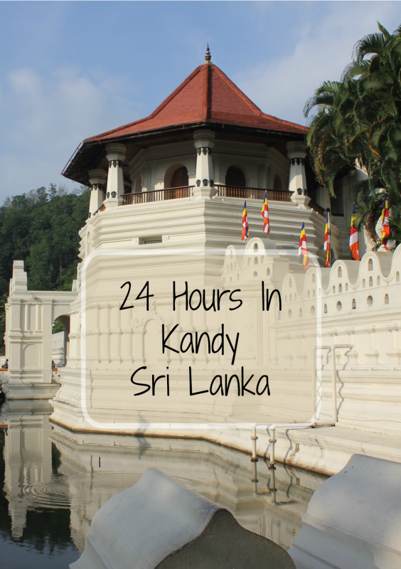 24 hours exploring Sri Lanka's second largest city, Kandy