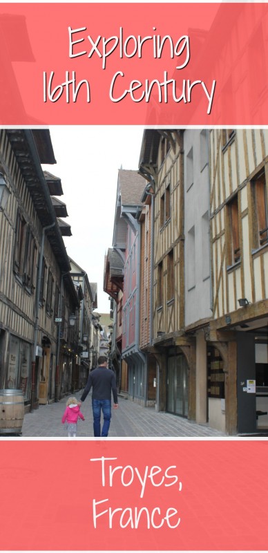 Exploring 16th century Troyes, France with its half-timbered houses