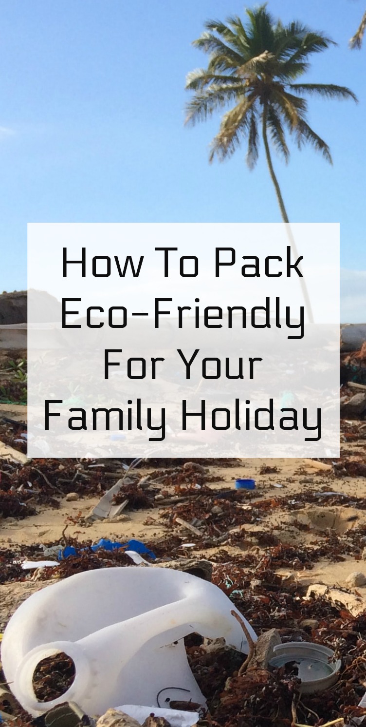How to pack eco-friendly for family holiday, plastic free #familytravel #ecofriendly #packinglist