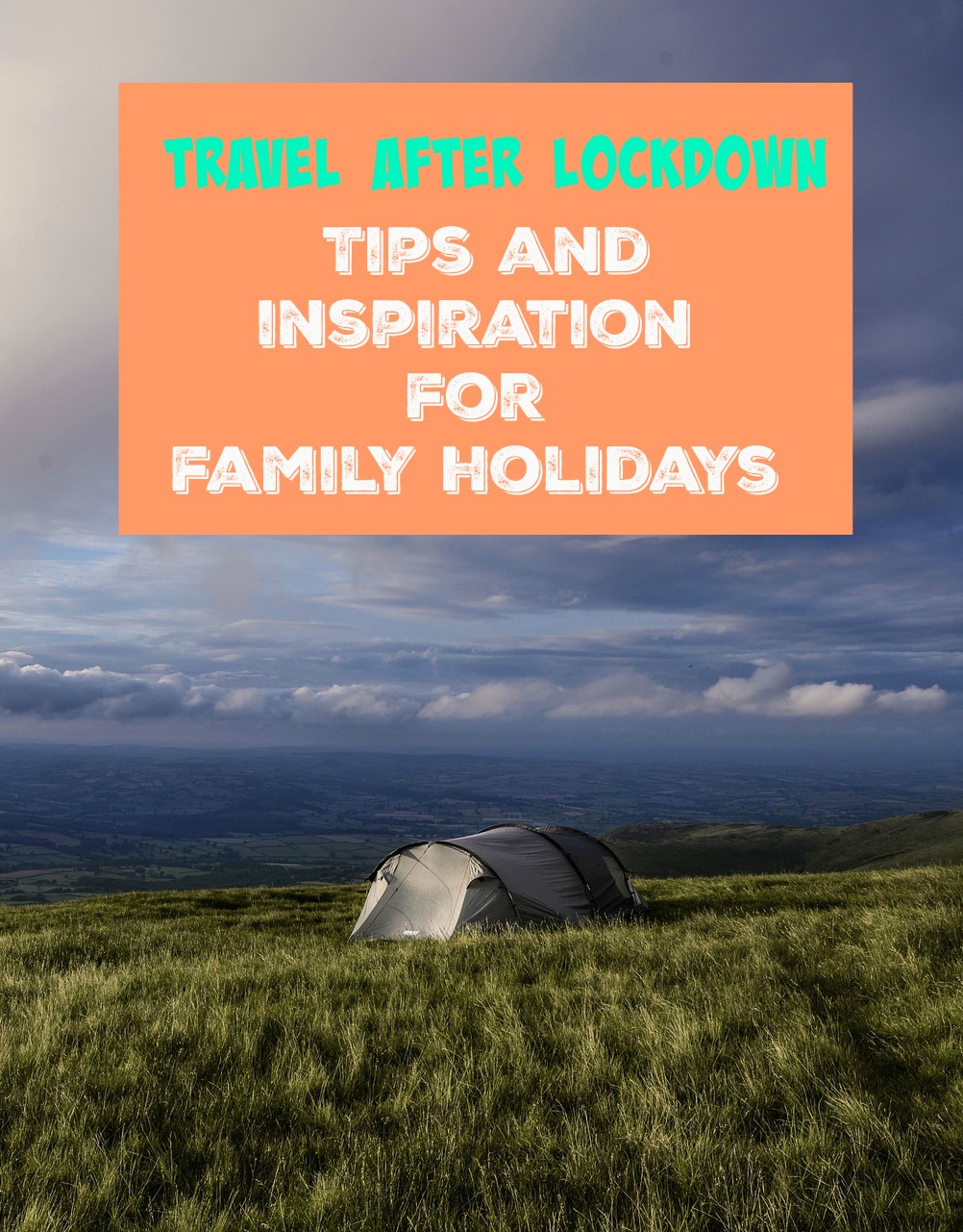Travel after lockdown, family travel after pandemic, UK travel, camping trips